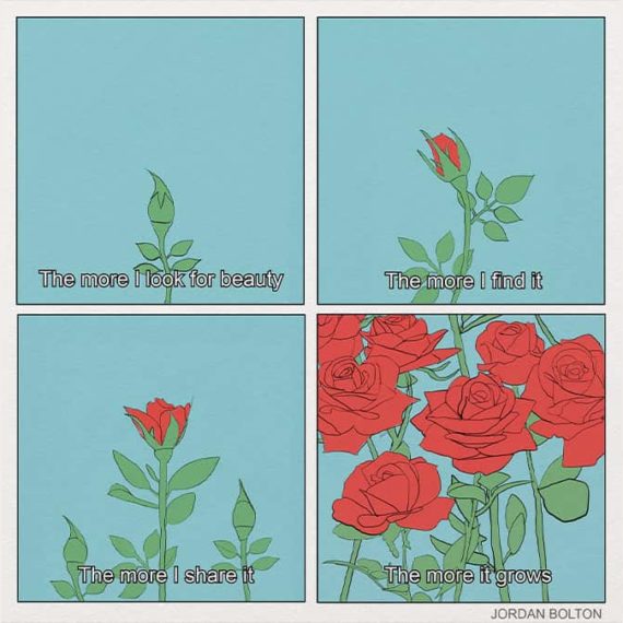 A four panel comic showing a rose come to bloom with text that reads "The more I look for beauty. The more I find it. The more I share it. The more it grows."